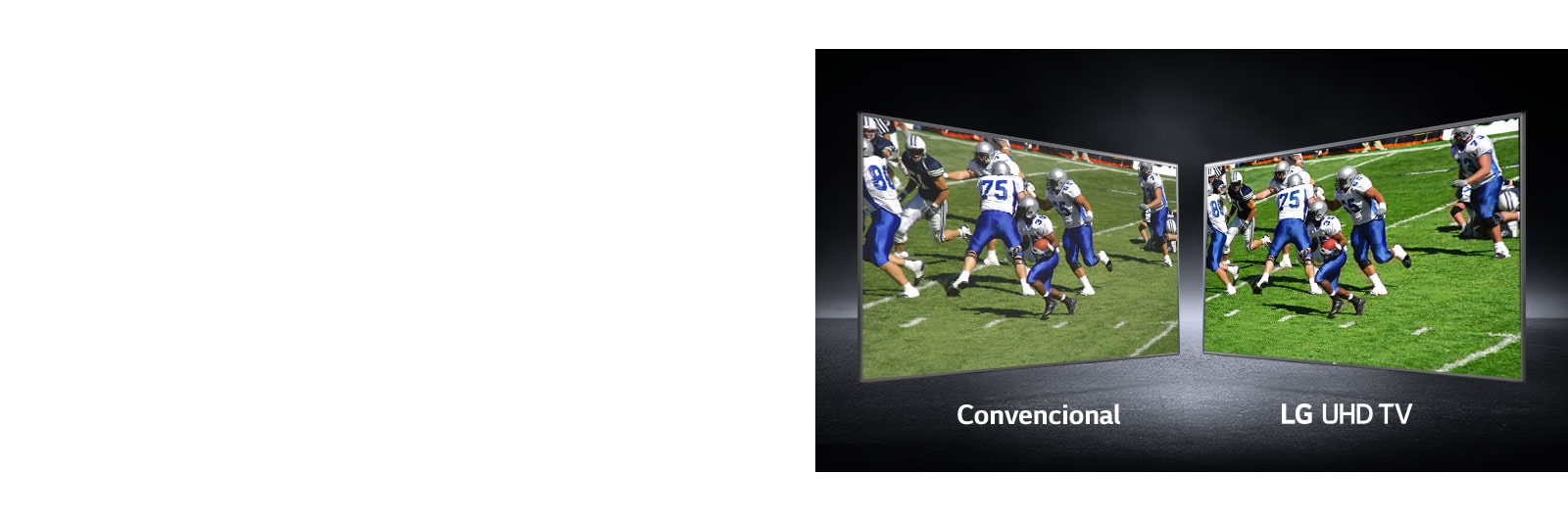 Una imagen de jugadores jugando en un campo de fútbol se muestra en las vistas. Una se muestra en una pantalla convencional y la otra en una TV UHD.