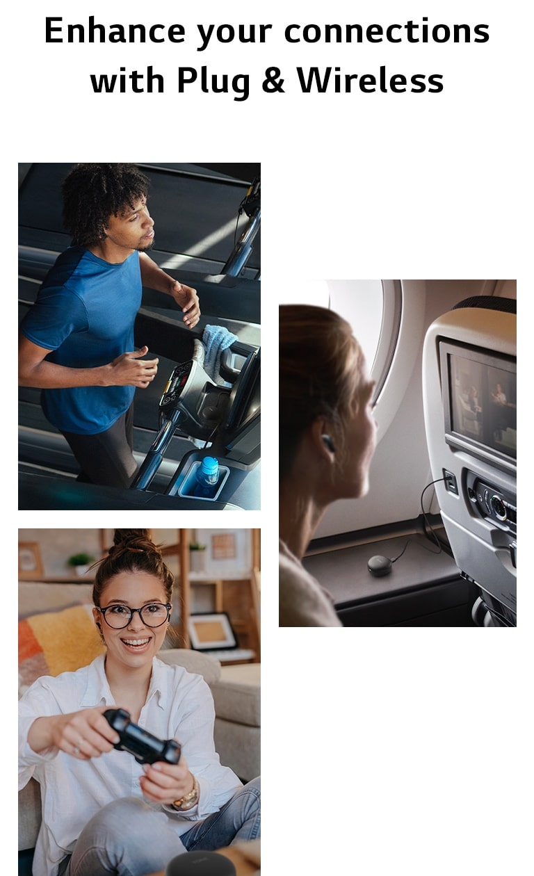 A man is running on a treadmill and using his earbuds via Plug and Wireless. A woman is on an airplane and using her earbuds via Plug and Wireless. A woman is holding a game controller and using her earbuds via  Plug and Wireless.