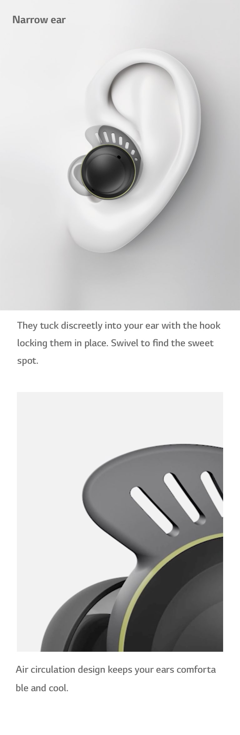 "La vidéo de gauche montre comment les écouteurs sont insérés dans des oreilles de taille moyenne, large ou étroite. La vidéo de droite montre la façon dont l’air circule à travers les trous du crochet auriculaire, pour une sensation agréable et rafraîchissante."