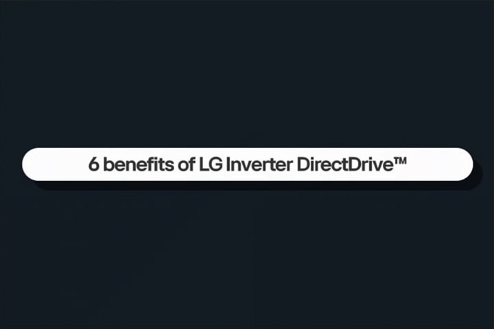 Bu video LG Inverter DirectDrive’ın altı faydasını tanıtır.